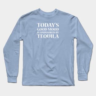 Today's Good Mood is Sponsored by Tequila, White Long Sleeve T-Shirt